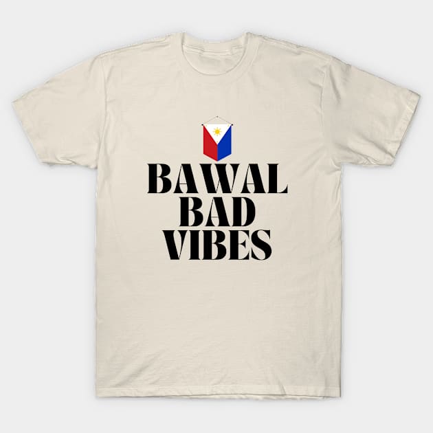 Pinoy Tagalog Philippines flag: Bawal bad vibes T-Shirt by CatheBelan